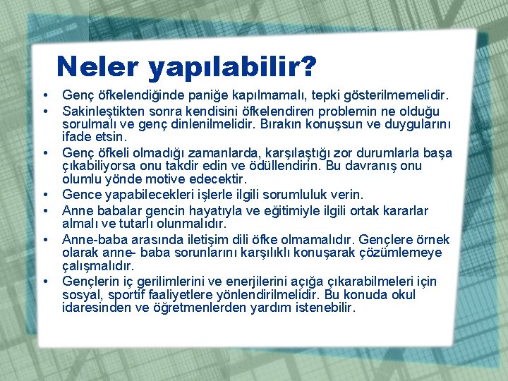 Neler yapılabilir? • • Genç öfkelendiğinde paniğe kapılmamalı, tepki gösterilmemelidir. Sakinleştikten sonra kendisini öfkelendiren