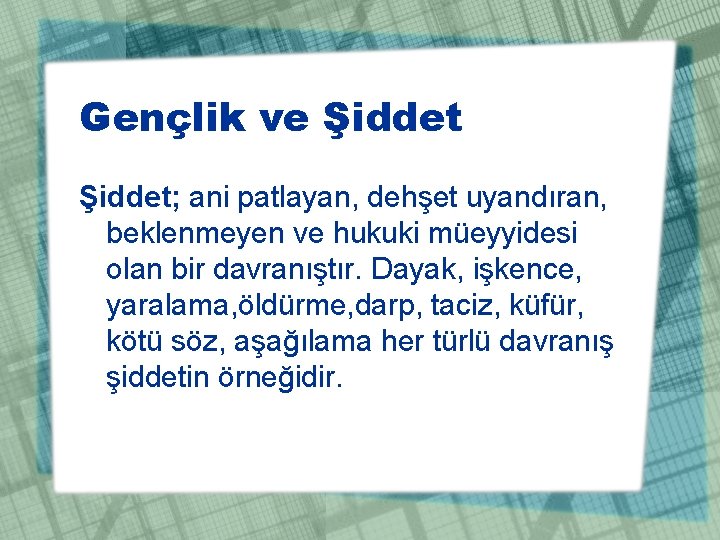 Gençlik ve Şiddet; ani patlayan, dehşet uyandıran, beklenmeyen ve hukuki müeyyidesi olan bir davranıştır.