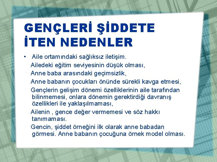 GENÇLERİ ŞİDDETE İTEN NEDENLER • Aile ortamındaki sağlıksız iletişim. Ailedeki eğitim seviyesinin düşük olması,