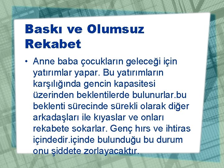 Baskı ve Olumsuz Rekabet • Anne baba çocukların geleceği için yatırımlar yapar. Bu yatırımların