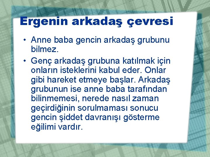 Ergenin arkadaş çevresi • Anne baba gencin arkadaş grubunu bilmez. • Genç arkadaş grubuna