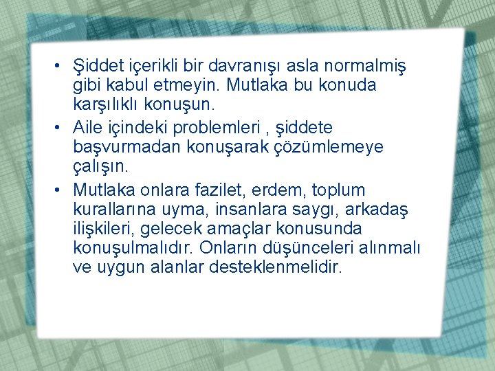  • Şiddet içerikli bir davranışı asla normalmiş gibi kabul etmeyin. Mutlaka bu konuda