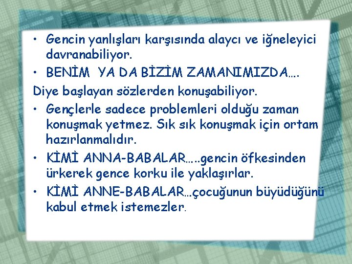  • Gencin yanlışları karşısında alaycı ve iğneleyici davranabiliyor. • BENİM YA DA BİZİM