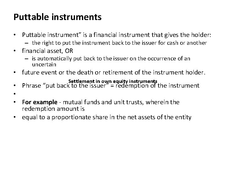 Puttable instruments • Puttable instrument” is a financial instrument that gives the holder: –