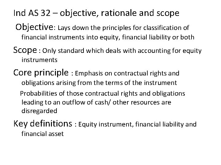 Ind AS 32 – objective, rationale and scope Objective: Lays down the principles for