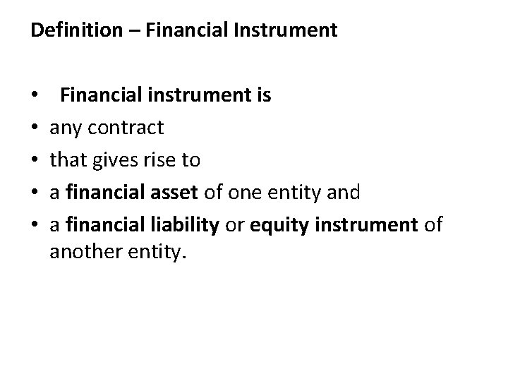 Definition – Financial Instrument • • • Financial instrument is any contract that gives