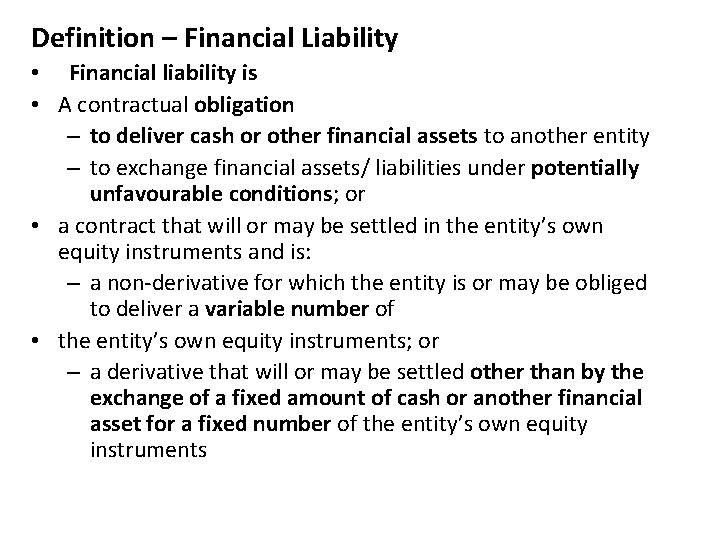 Definition – Financial Liability • Financial liability is • A contractual obligation – to