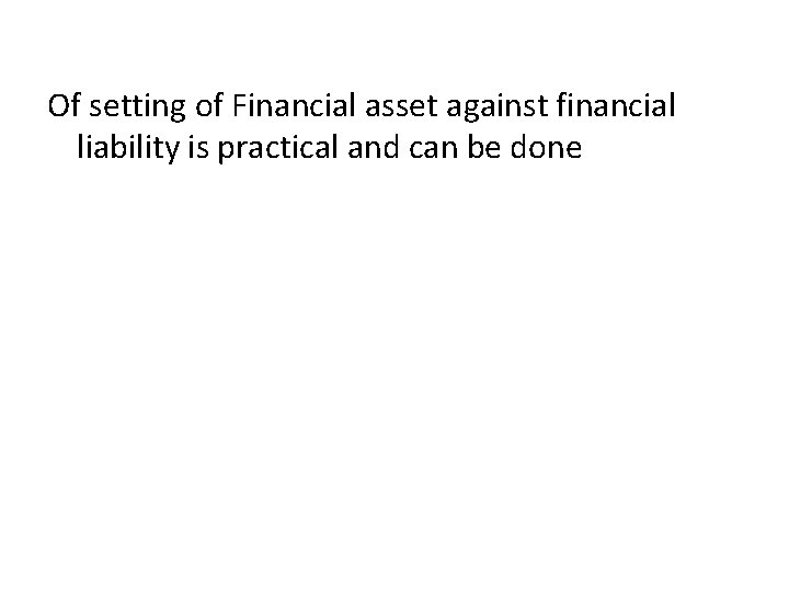 Of setting of Financial asset against financial liability is practical and can be done