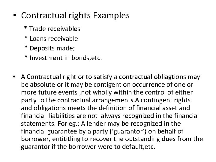  • Contractual rights Examples * Trade receivables * Loans receivable * Deposits made;