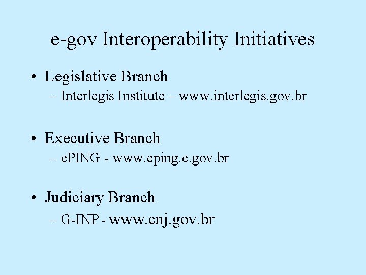 e-gov Interoperability Initiatives • Legislative Branch – Interlegis Institute – www. interlegis. gov. br