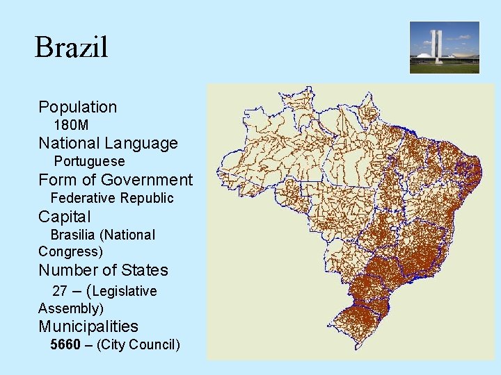 Brazil Population 180 M National Language Portuguese Form of Government Federative Republic Capital Brasilia