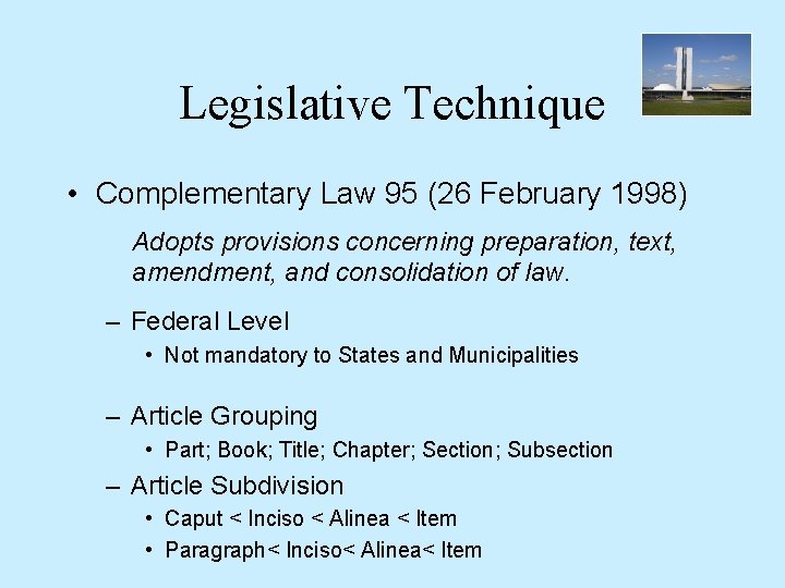 Legislative Technique • Complementary Law 95 (26 February 1998) Adopts provisions concerning preparation, text,