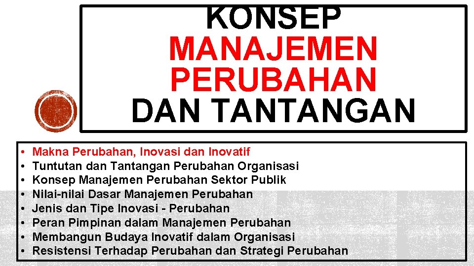 KONSEP MANAJEMEN PERUBAHAN DAN TANTANGAN • • Makna Perubahan, Inovasi dan Inovatif Tuntutan dan