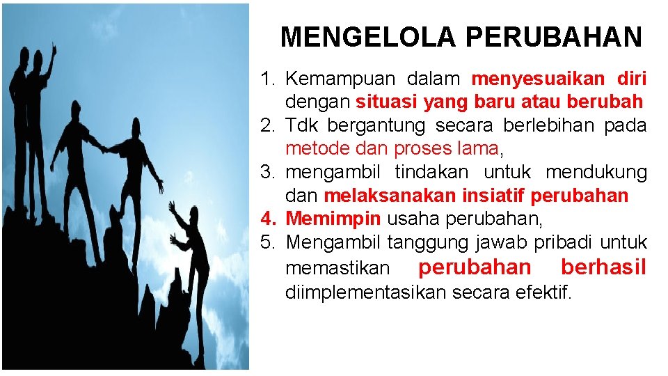 MENGELOLA PERUBAHAN 1. Kemampuan dalam menyesuaikan diri dengan situasi yang baru atau berubah 2.