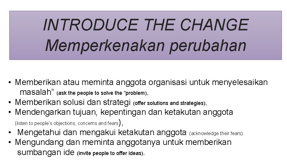 INTRODUCE THE CHANGE Memperkenakan perubahan • Memberikan atau meminta anggota organisasi untuk menyelesaikan masalah”