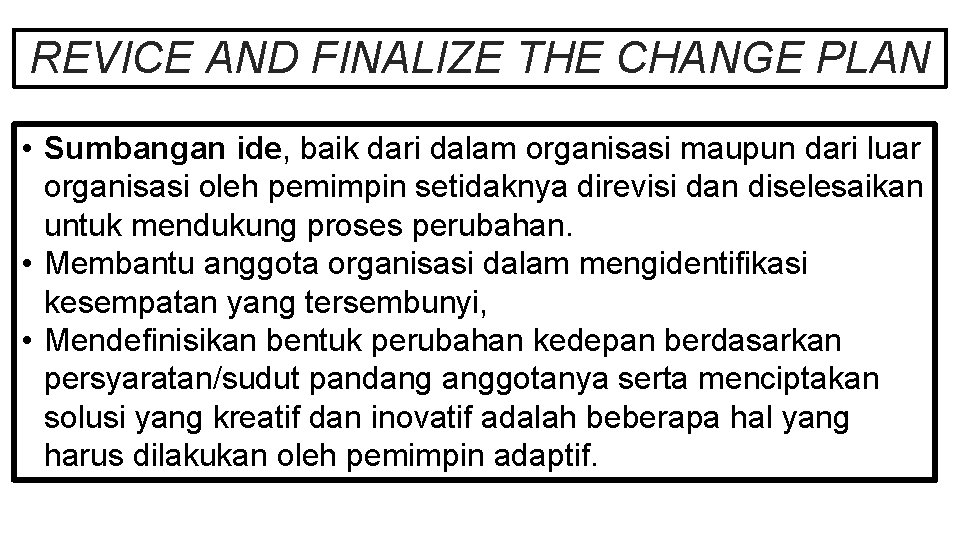 REVICE AND FINALIZE THE CHANGE PLAN • Sumbangan ide, baik dari dalam organisasi maupun