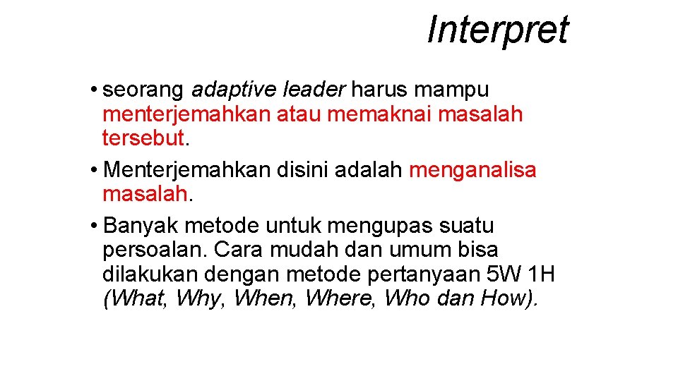 Interpret • seorang adaptive leader harus mampu menterjemahkan atau memaknai masalah tersebut. • Menterjemahkan