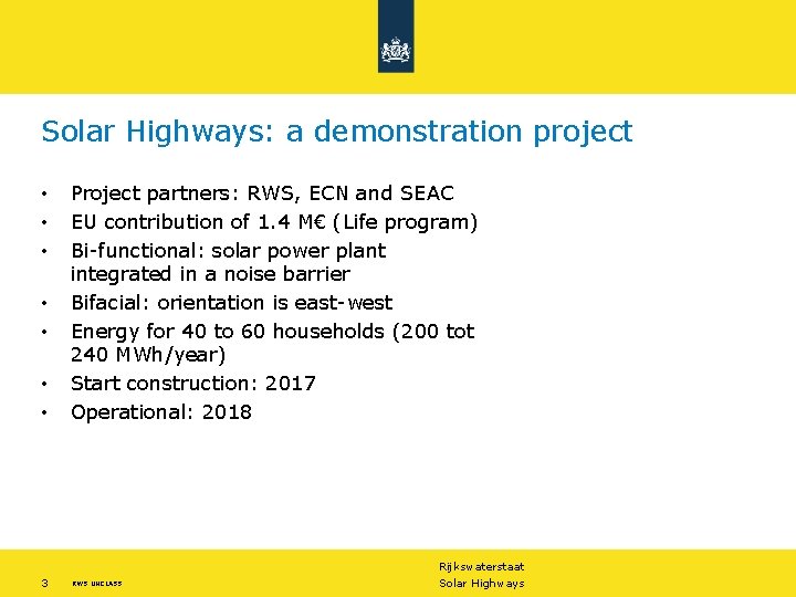 Solar Highways: a demonstration project • • 3 Project partners: RWS, ECN and SEAC