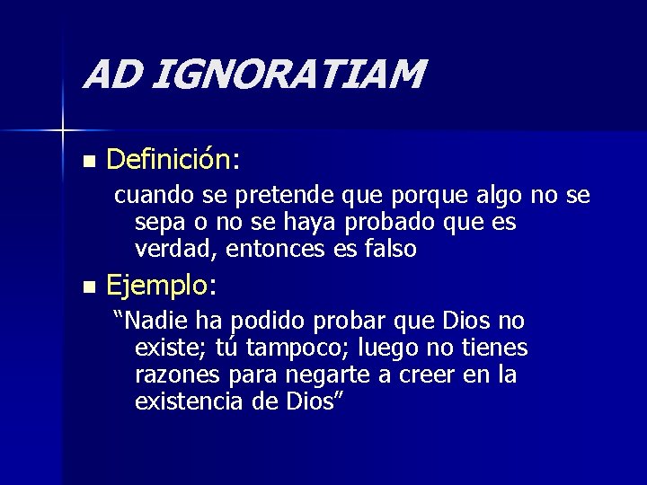 AD IGNORATIAM n Definición: cuando se pretende que porque algo no se sepa o