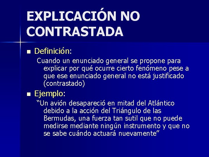 EXPLICACIÓN NO CONTRASTADA n Definición: Cuando un enunciado general se propone para explicar por