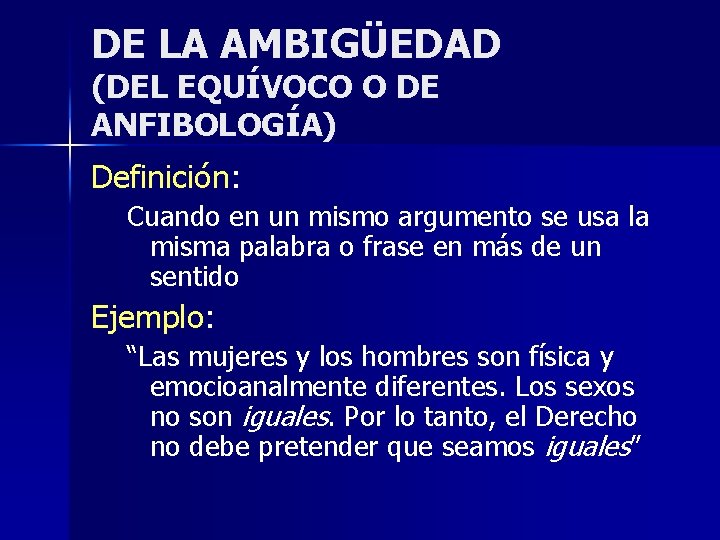 DE LA AMBIGÜEDAD (DEL EQUÍVOCO O DE ANFIBOLOGÍA) Definición: Cuando en un mismo argumento