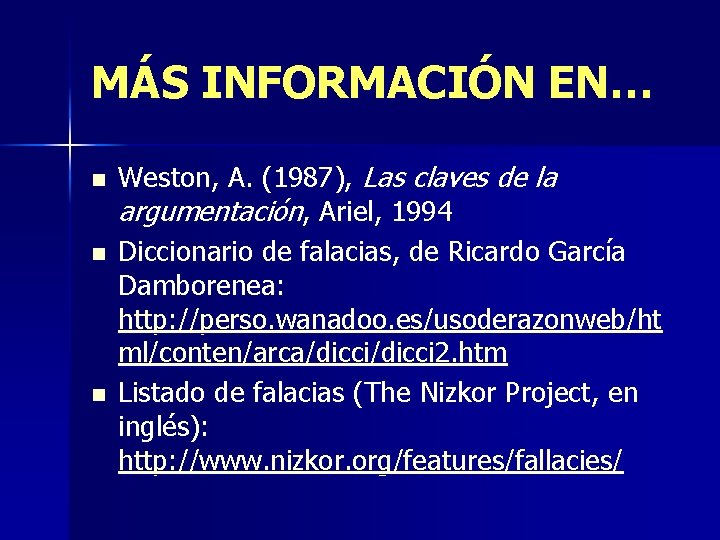 MÁS INFORMACIÓN EN… n n n Weston, A. (1987), Las claves de la argumentación,