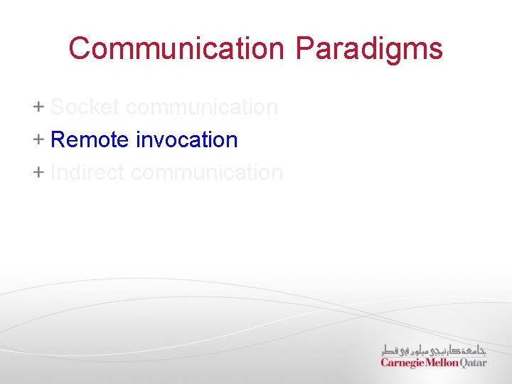Communication Paradigms Socket communication Remote invocation Indirect communication 