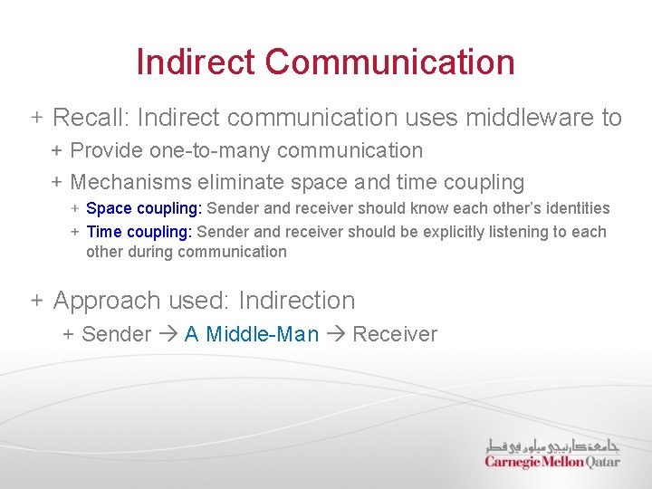 Indirect Communication Recall: Indirect communication uses middleware to Provide one-to-many communication Mechanisms eliminate space