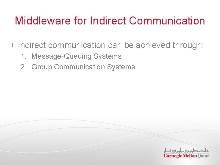 Middleware for Indirect Communication Indirect communication can be achieved through: 1. Message-Queuing Systems 2.