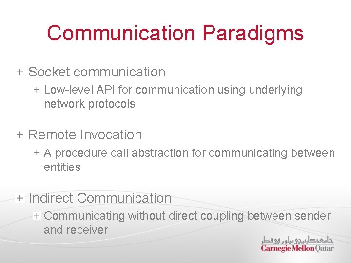 Communication Paradigms Socket communication Low-level API for communication using underlying network protocols Remote Invocation