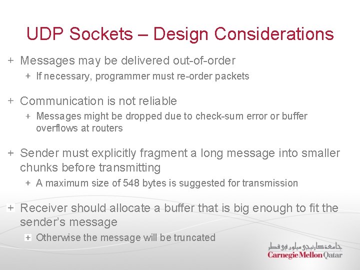 UDP Sockets – Design Considerations Messages may be delivered out-of-order If necessary, programmer must