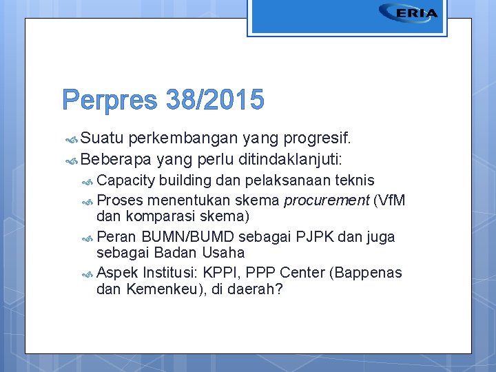 Perpres 38/2015 Suatu perkembangan yang progresif. Beberapa yang perlu ditindaklanjuti: Capacity building dan pelaksanaan