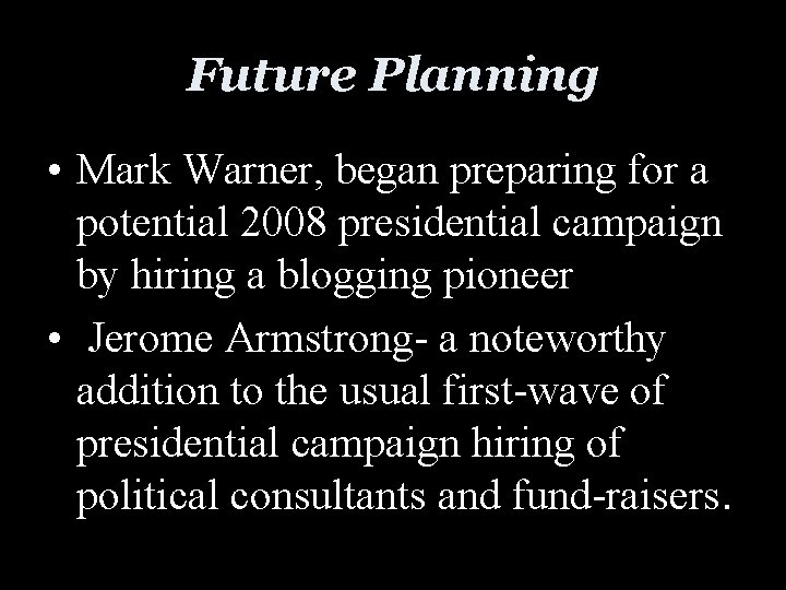 Future Planning • Mark Warner, began preparing for a potential 2008 presidential campaign by