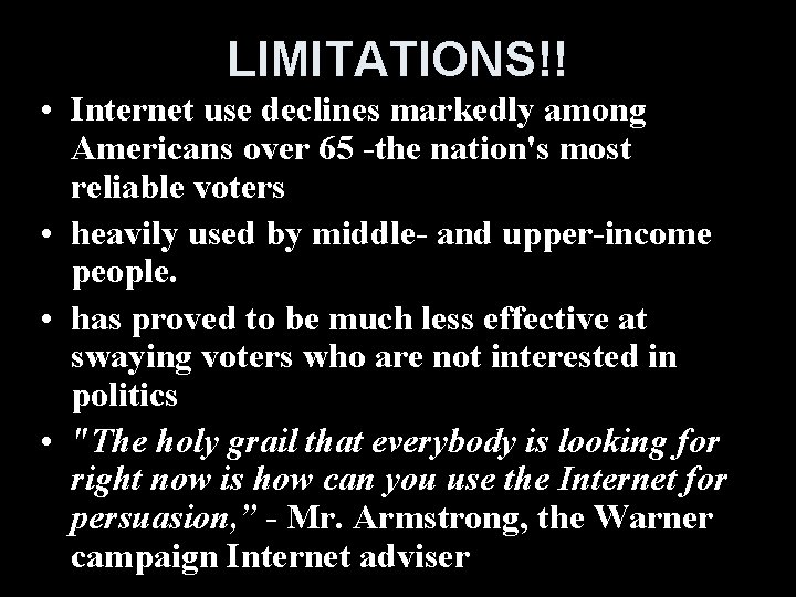 LIMITATIONS!! • Internet use declines markedly among Americans over 65 -the nation's most reliable