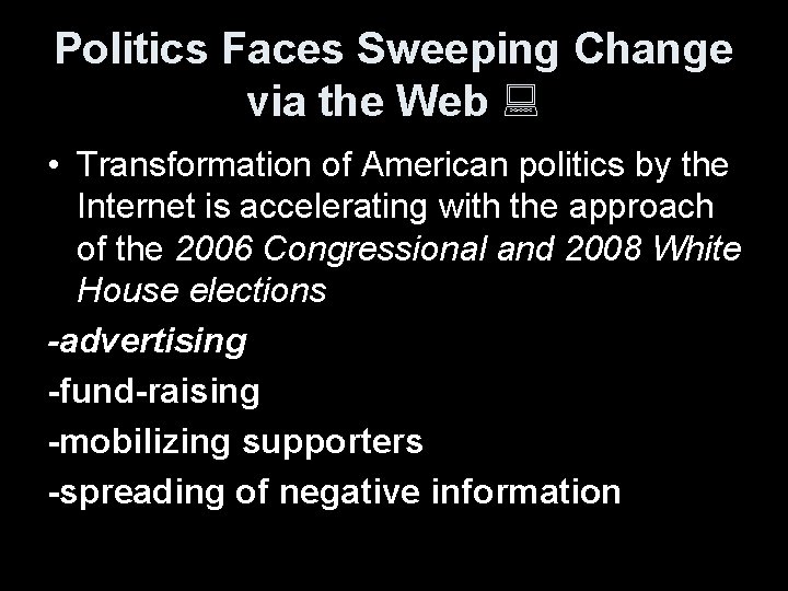 Politics Faces Sweeping Change via the Web • Transformation of American politics by the