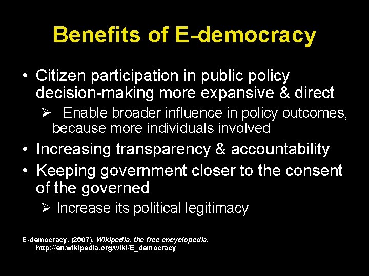 Benefits of E-democracy • Citizen participation in public policy decision-making more expansive & direct