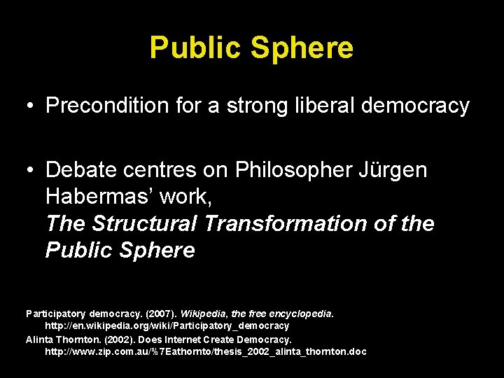 Public Sphere • Precondition for a strong liberal democracy • Debate centres on Philosopher
