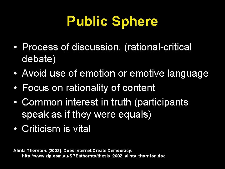 Public Sphere • Process of discussion, (rational-critical debate) • Avoid use of emotion or