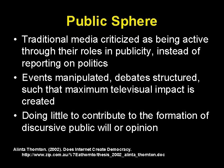 Public Sphere • Traditional media criticized as being active through their roles in publicity,