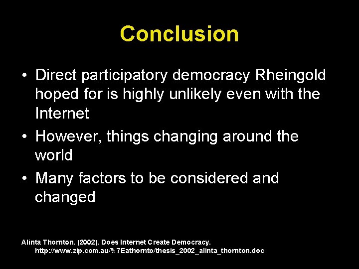 Conclusion • Direct participatory democracy Rheingold hoped for is highly unlikely even with the