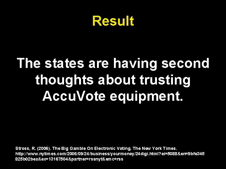 Result The states are having second thoughts about trusting Accu. Vote equipment. Stross, R.
