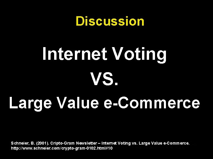 Discussion Internet Voting VS. Large Value e-Commerce Schneier, B. (2001). Cripto-Gram Newsletter – Internet