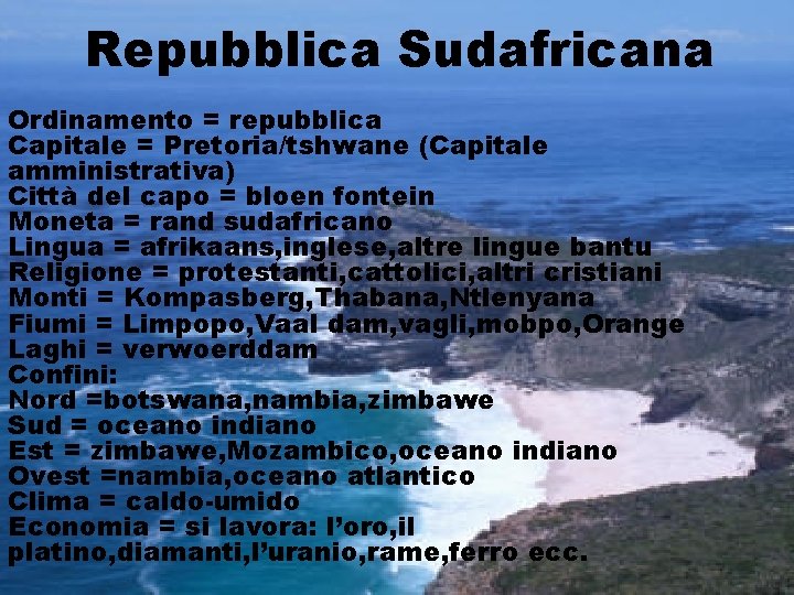 Repubblica Sudafricana Ordinamento = repubblica Capitale = Pretoria/tshwane (Capitale amministrativa) Città del capo =