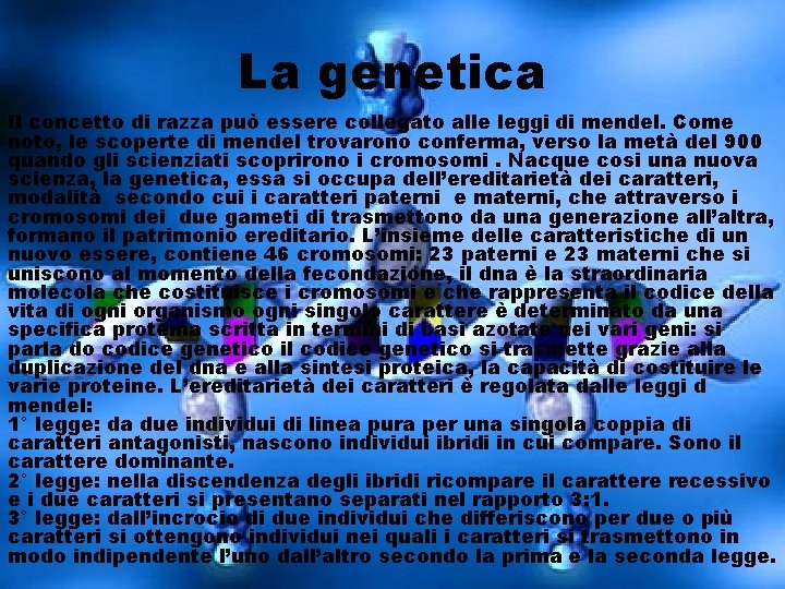 La genetica Il concetto di razza può essere collegato alle leggi di mendel. Come