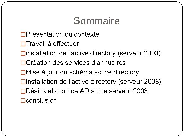 Sommaire �Présentation du contexte �Travail à effectuer �installation de l’active directory (serveur 2003) �Création