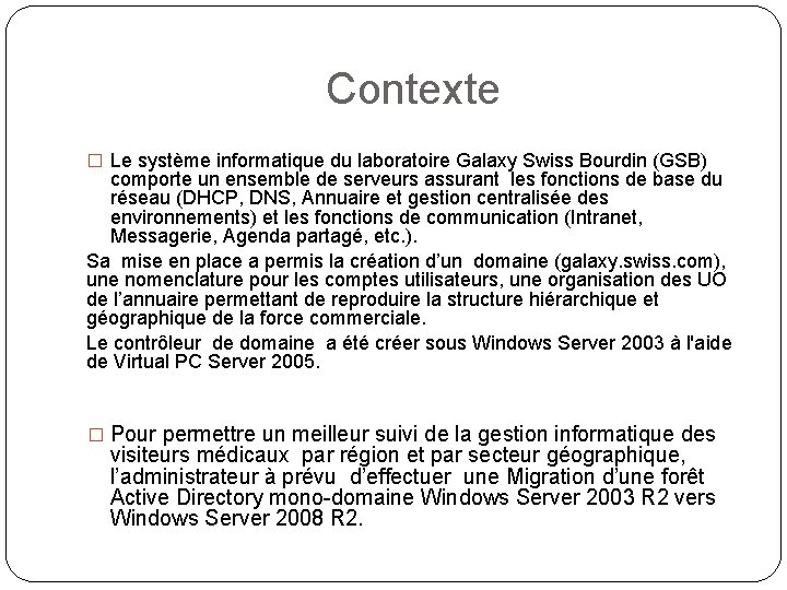 Contexte � Le système informatique du laboratoire Galaxy Swiss Bourdin (GSB) comporte un ensemble