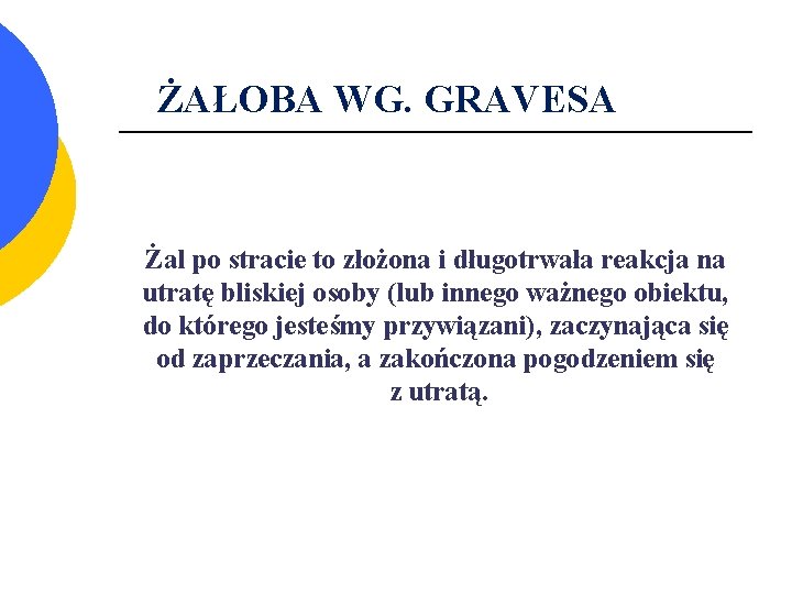 ŻAŁOBA WG. GRAVESA Żal po stracie to złożona i długotrwała reakcja na utratę bliskiej