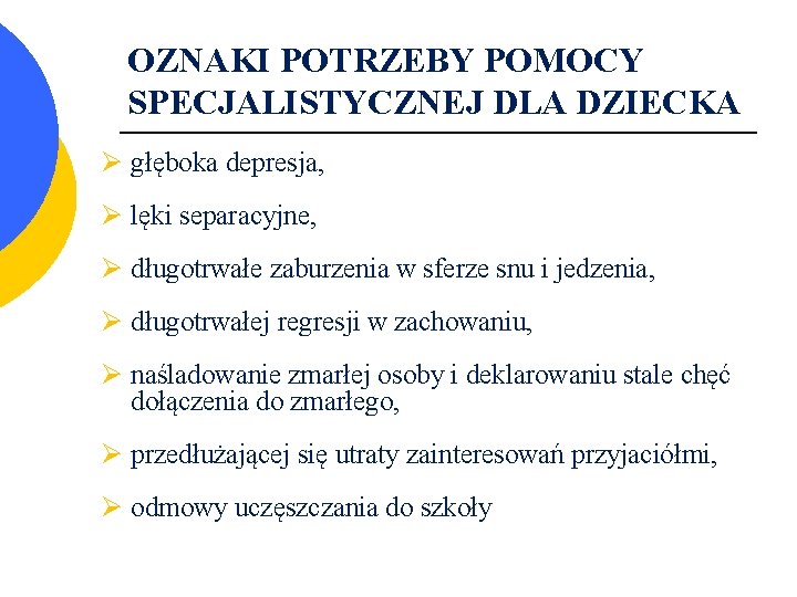 OZNAKI POTRZEBY POMOCY SPECJALISTYCZNEJ DLA DZIECKA Ø głęboka depresja, Ø lęki separacyjne, Ø długotrwałe