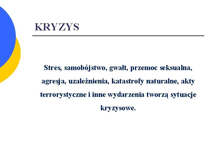 KRYZYS Stres, samobójstwo, gwałt, przemoc seksualna, agresja, uzależnienia, katastrofy naturalne, akty terrorystyczne i inne