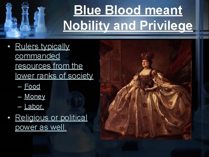 Blue Blood meant Nobility and Privilege • Rulers typically commanded resources from the lower